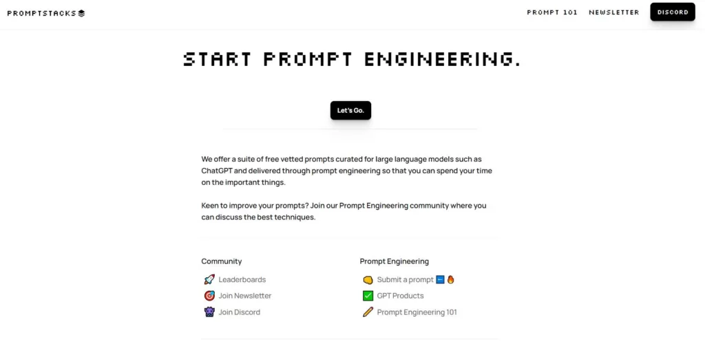 They offer a suite of free vetted prompts curated for large language models such as ChatGPT and delivered through prompt engineering so that you can spend your time on important things. There's also a community associated with it where you can see the top voted prompts