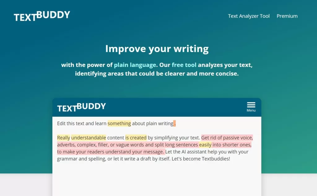 Textbuddy is a text editor tool that helps writers create clear content in plain language. It finds phrases and words that are vague