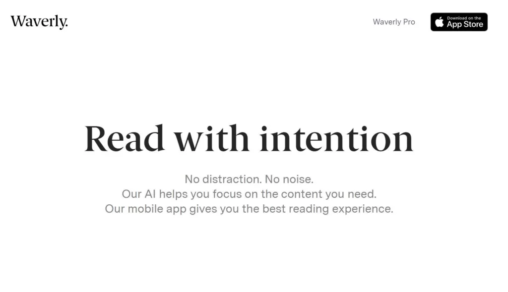 Waverly helps you focus on the content you need without distraction. Our AI understands what you care about and surfaces only relevant content that won't waste your time. Get a customized feed that lets you track industries