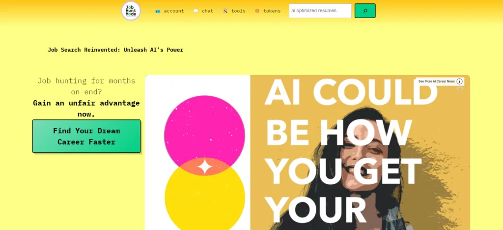 Job Hunt Mode Navigating the job market? JobHuntMode is your secret weapon. This innovative platform harnesses the power of AI to arm you with the tools you need to hunt down the right opportunities