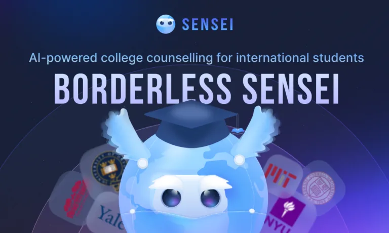 Borderless Sensei AI-powered college counseling for international students who often lack access to proper guidance. Sensei helps through the admissions process
