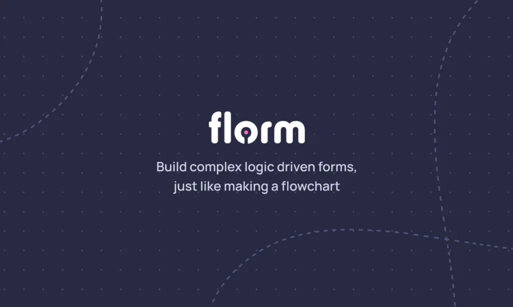 Florm Florm is a no-code tool that allows you to build logic driven forms