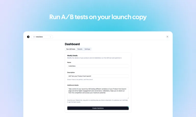 IndieZebra Take control of your launch by A/B testing different variations of your ProductHunt launch page and drive higher engagement and conversions. IndieZebra