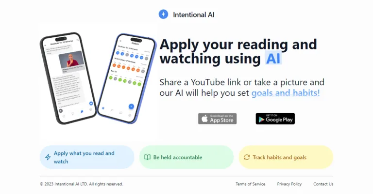 Intentional AI Intentional AI is an AI copilot for helping you apply advice from YouTube videos or screenshots to your daily life. Based on the contents