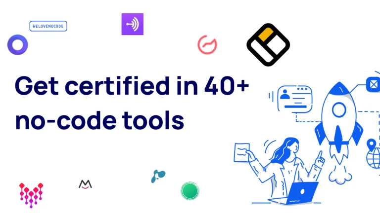 No-Code Certification Get certified in over 40 no-code platforms in just 20 minutes of your time - all in one platform!