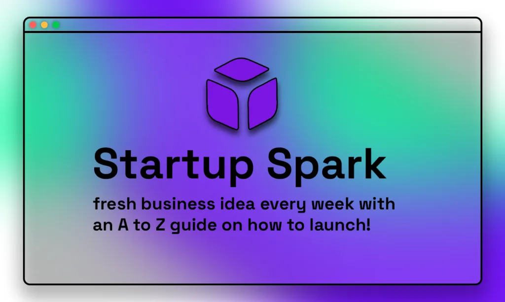 Startup Spark 1 Business Idea Delivered Weekly with a complete breakdown of the industry