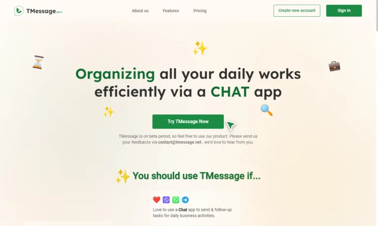 TMessage a CHAT app with a built-in calendar. It is the fusion of Slack and Todoist. Our app organizes your work information in 3 separated categories: Chat