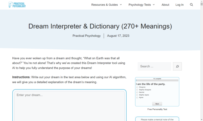 Dream Interpreter & Dictionary Unlock the mysteries of your subconscious with PracticalPsychology’s Dream Interpreter & Dictionary! Our unique platform allows users to dive deep into their nocturnal narratives