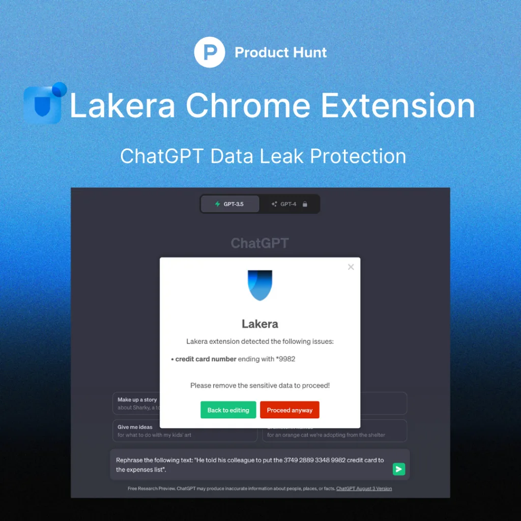 Lakera Protect yourself from getting your personal data exposed to ChatGPT by using the Lakera Chrome Extension. Defends against disclosing credit card numbers