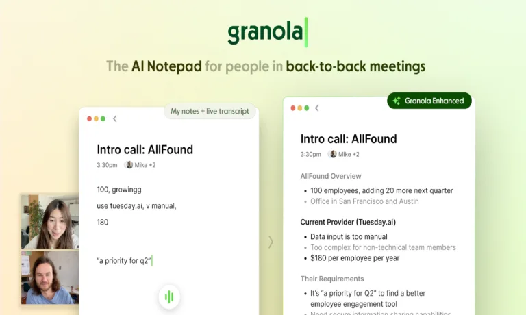 Granola - Granola is an AI-powered notepad that makes taking and using meeting notes a breeze. It blends your own typed notes with smart transcription to capture every detail effortlessly. With its deceptively simple design and advanced AI features